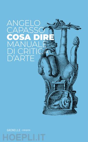 capasso angelo - cosa dire. manuale di critica d'arte