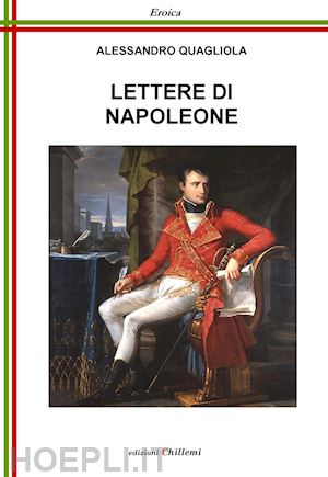 bonaparte napoleone; quagliola alessandro (curatore) - lettere di napoleone