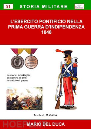 del duca mario; galia maurizio - l'esercito pontificio nella prima guerra d'indipendenza, 1848