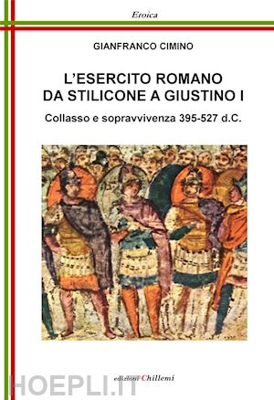 cimino gianfranco - l'esercito romano da stilicone a giustino i