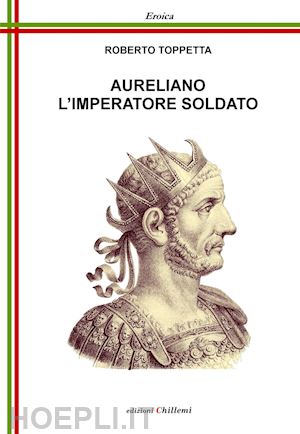 toppetta roberto - aureliano l'imperatore soldato