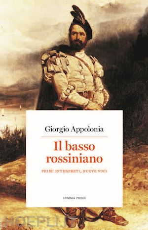 appolonia giorgio - il basso rossiniano. primi interpreti, nuove voci