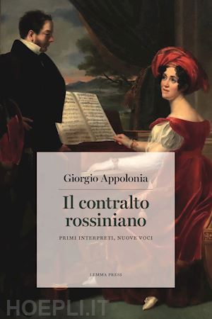 appolonia giorgio - il contralto rossiniano. primi interpreti, nuove voci