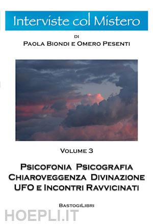 pesenti omero; biondi paola - psicofonia psicografia chiaroveggenza divinazione ufo e incontri ravvicinati