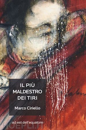 ciriello marco - il maldestro dei tiri