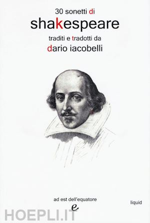 iacobelli dario - 30 sonetti di shakespeare traditi e tradotti da dario iacobelli. testo inglese a