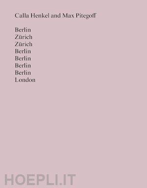 calla henkel; pitegoff max - berlin zurich zurich berlin berlin berlin berlin london