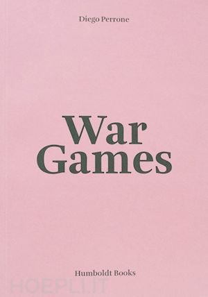 perrone diego; garutti f. (curatore) - war games