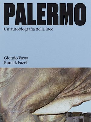 vasta giorgio; fazel ramak - palermo. un'autobiografia nella luce. ediz. illustrata