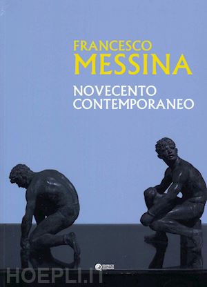  - francesco messina. novecento contemporaneo