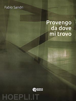 sandri fabio - provengo da dove mi trovo. ediz. critica