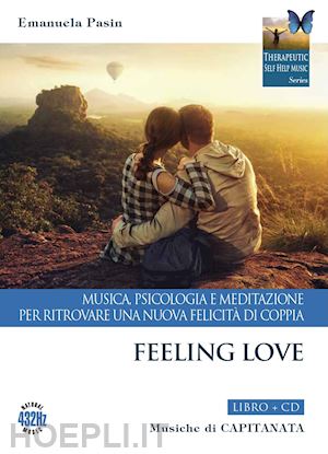 pasin emanuela; capitanata - feeling love. musica, psicologia e meditazione per ritrovare una nuova felicità di coppia. con cd-audio