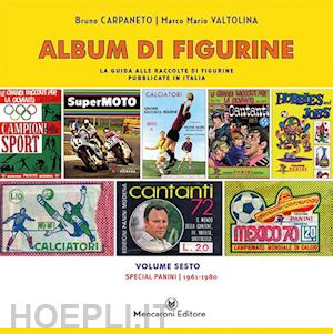 carpaneto bruno; valtolina marco mario - album di figurine. vol. 6: special panini 1961-1980