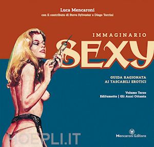 mencaroni luca - immaginario sexy. guida ragionata ai tascabili erotici. ediz. illustrata. vol. 3