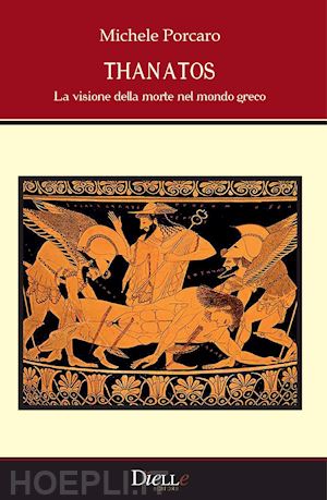 porcaro michele - thanatos - la visione della morte nel mondo greco