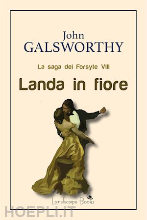 galsworthy john - landa in fiore. la saga dei forsyte. vol. 8