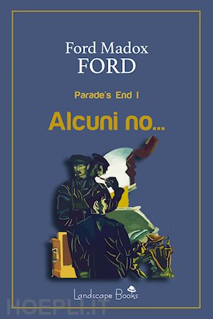 ford ford madox - alcuni no... parade's end. ediz. integrale. vol. 1