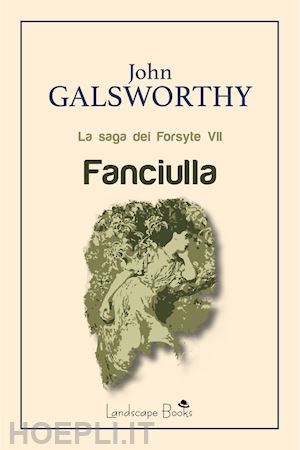 galsworthy john - fanciulla. la saga dei forsyte. vol. 7