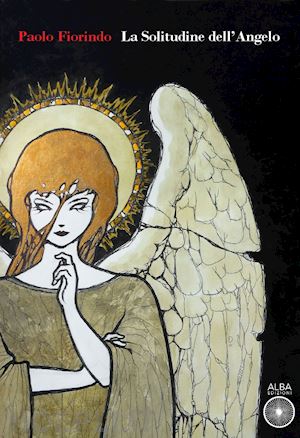 fiorindo paolo - la solitudine dell'angelo. ediz. illustrata