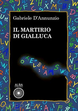 d'annunzio gabriele - il martirio di gialluca