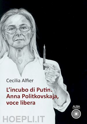 alfier cecilia - l'incubo di putin. anna politkovskaja, voce libera