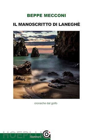 mecconi beppe - il manoscritto di laneghè. cronache dal golfo