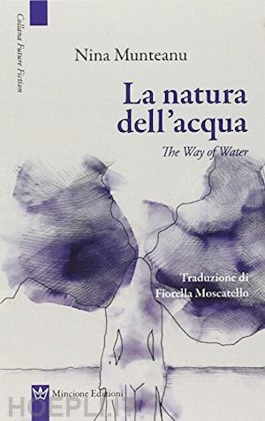 munteanu nina - la natura dell'acqua­the way of water