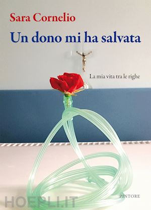 cornelio sara - un dono mi ha salvata. la mia vita tra le righe