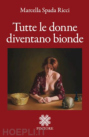 spada ricci marcella - tutte le donne diventano bionde