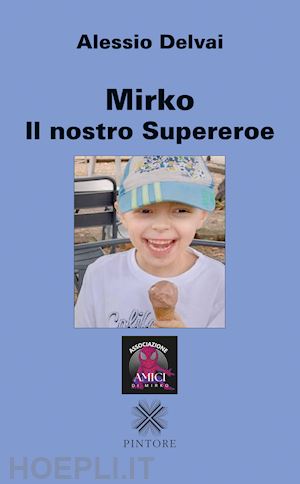 delvai alessio - mirko il nostro supereroe