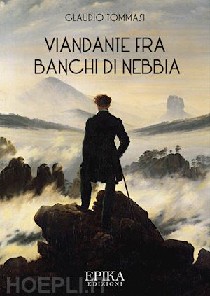 tommasi claudio - viandante fra banchi di nebbia