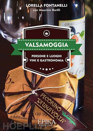 fontanelli lorella; barilli maurizio - valsamoggia. persone e luoghi, vini e gastronomia