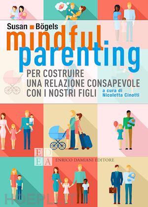 bogels susan; cinotti nicoletta (curatore) - mindful parenting