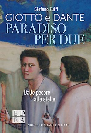 zuffi stefano - giotto e dante. paradiso per due. dalle pecore alle stelle