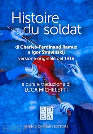 ramuz charles ferdinand; stravinskij igor; micheletti l. (curatore) - histoire du soldat