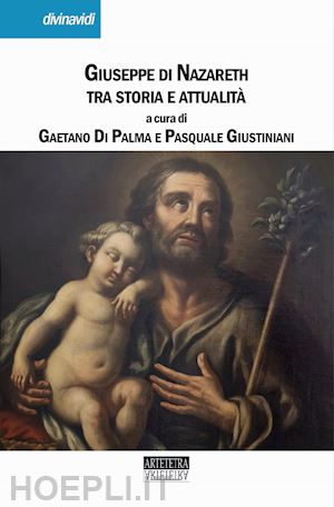 di palma g.(curatore); giustiniani p.(curatore) - giuseppe di nazareth tra storia e attualità