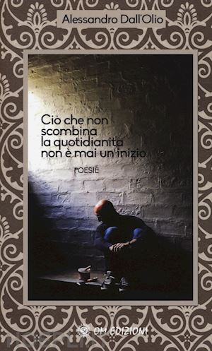 dall'olio alessandro - ciò che non scombina la quotidianità non è mai un inizio