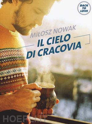 nowak milosz; bresciani a. (curatore) - il cielo di cracovia. back to love