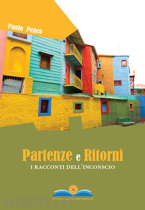 penco paolo - partenze e ritorni. i racconti dell'inconscio