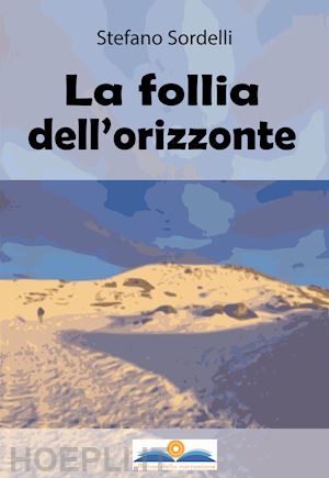 sordelli stefano - la follia dell'orizzonte