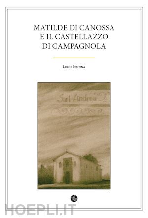 insinna luigi - matilde di canossa e il castellazzo di campagnola