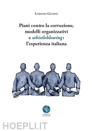 gelmini lorenzo - piani contro la corruzione, modelli organizzativi e whistleblowing: l'esperienza