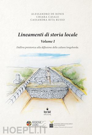 de bonis alessandro; casale chiara; russo cassandra rita - lineamenti di storia locale. vol. 1: dall'era preistorica alla diffusione della cultura longobarda