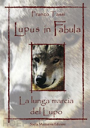 tassi franco - lupus in fabula. la lunga marcia del lupo