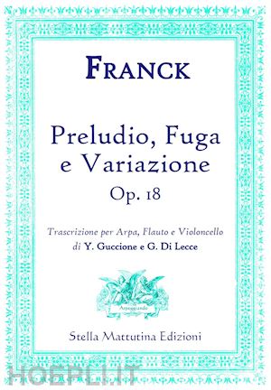 frank cesar; guccione y. (curatore); di lecce g. (curatore) - preludio, fuga e variazione (op. 18). trascrizione per arpa, flauto e violoncello