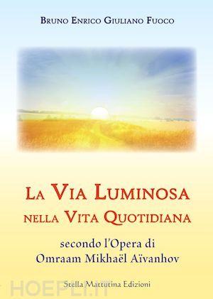 fuoco bruno enrico giuliano - la via luminosa nella vita quotidiana