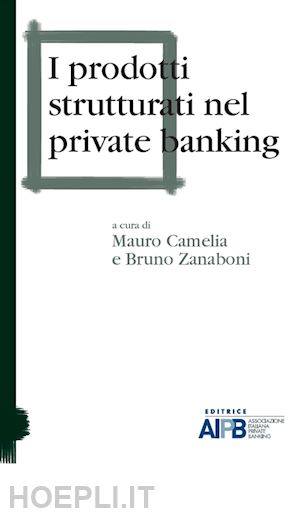 camelia m. (curatore); zanaboni b. (curatore) - i prodotti strutturati nel private banking