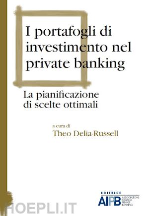 delia-russell t. (curatore) - i portafogli di investimento nel private banking