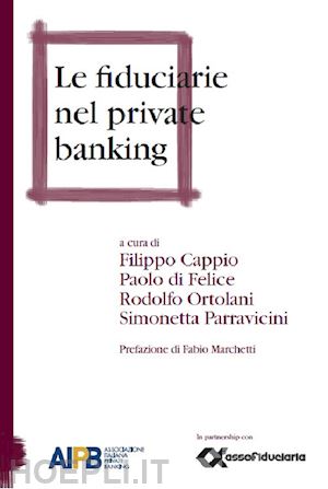 cappio f.; di felice p.; orlolani r.; parravicini s. - le fiduciarie nel private banking