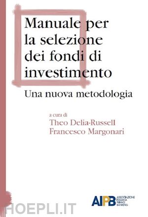 delia-russell theo (curatore); margonari francesco (curatore) - manuale per la selezione dei fondi di investimento